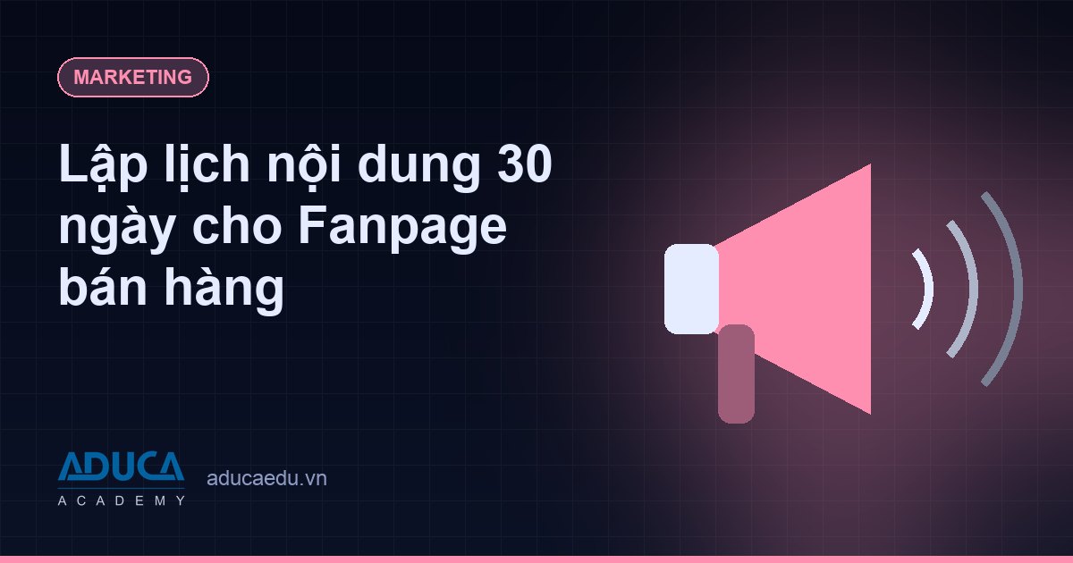 Lập lịch nội dung 30 ngày cho Fanpage bán hàng