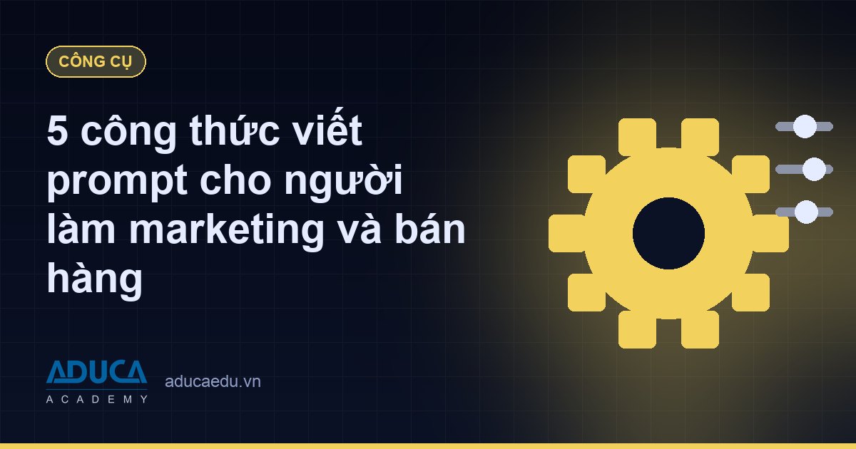 5 công thức viết prompt cho người làm marketing và bán hàng